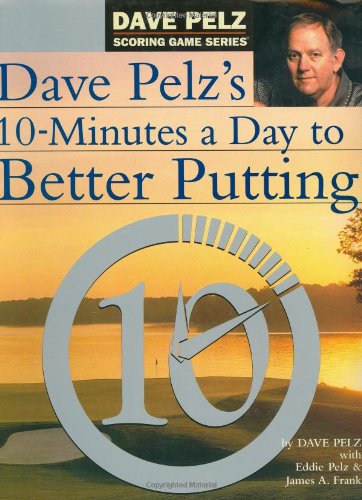 Book Cover Dave Pelz's 10 Minutes a Day to Better Putting [ILLUSTRATED]