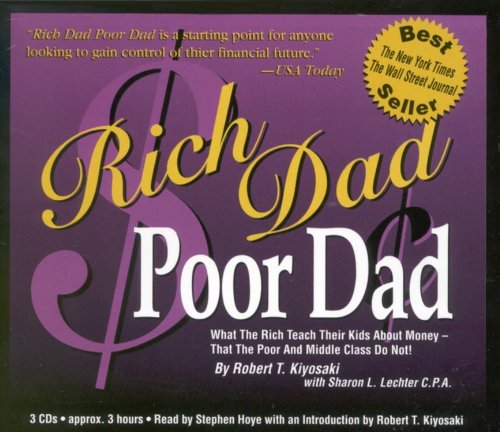 Rich Dad Poor Dad: What the Rich Teach Their Kids About Money - That the Poor and the Middle Class Do Not!