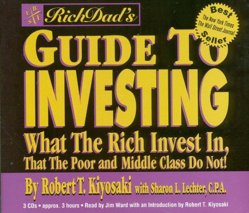 Rich Dad's Guide to Investing: What the Rich Invest in, that the Poor and Middle Class Do Not!