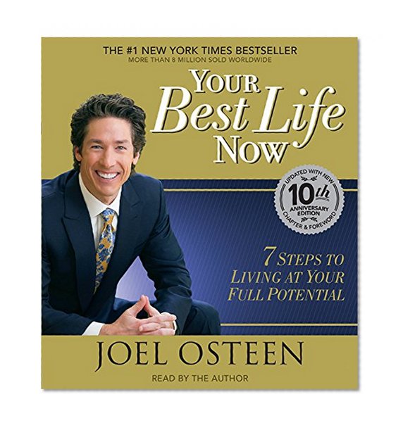 Your Best Life Now: 7 Steps to Living at Your Full Potential
