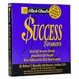 Rich Dad's Success Stories: Real Life Success Stories from Real Life People Who Followed the Rich Dad Lessons