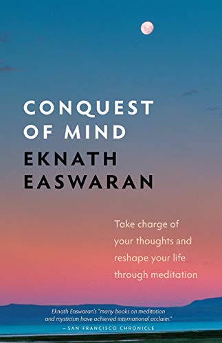 Book Cover Conquest of Mind: Take Charge of Your Thoughts and Reshape Your Life Through Meditation (Essential Easwaran Library, 3)