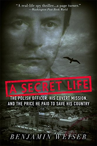 Book Cover A Secret Life: The Polish Officer, His Covert Mission, and the Price He Paid to Save His Country