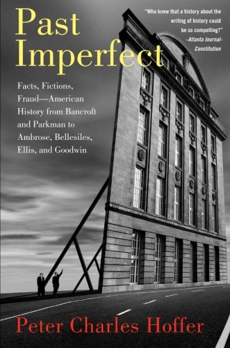 Book Cover Past Imperfect: Facts, Fictions, Fraud American History from Bancroft and Parkman to Ambrose, Bellesiles, Ellis, and Goodwin