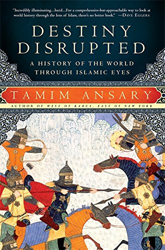 Book Cover Destiny Disrupted: A History of the World Through Islamic Eyes