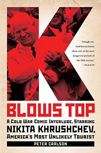Book Cover K Blows Top: A Cold War Comic Interlude, Starring Nikita Khrushchev, America's Most Unlikely Tourist