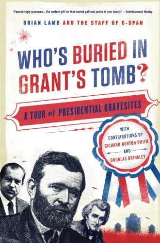 Who's Buried in Grant's Tomb?: A Tour of Presidential Gravesites