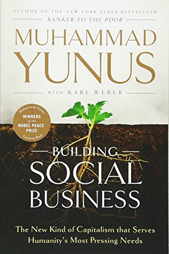 Book Cover Building Social Business: The New Kind of Capitalism that Serves Humanity's Most Pressing Needs