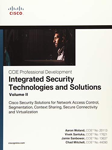 Book Cover Integrated Security Technologies and Solutions - Volume II: Cisco Security Solutions for Network Access Control, Segmentation, Context Sharing, Secure ... (CCIE Professional Development)