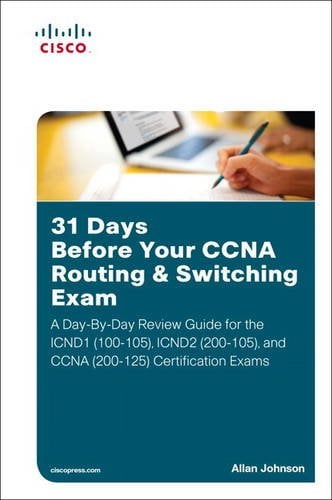 Book Cover 31 Days Before Your CCNA Routing & Switching Exam: A Day-by-Day Review Guide for the ICND1/CCent (100-105), ICND2 (200-105), and CCNA (200-125) Certification Exams