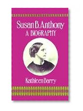 Susan B. Anthony: A Biography of a Singular Feminist