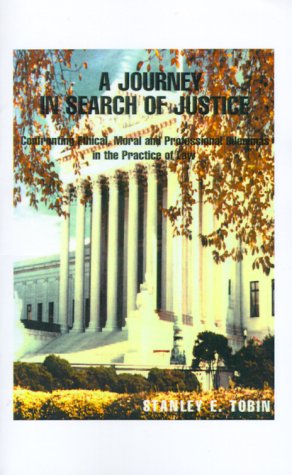 A Journey in Search of Justice: Confronting Ethical, Moral and Professional Dilemmas in the Practice of Law