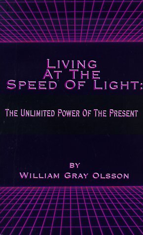 Living at the Speed of Light: The Unlimited Power of the Present
