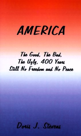 America: The Good, the Bad, the Ugly 400 Years-Still No Freedom and No Peace from the Eyes of the Poor I Want to Go Home, Back