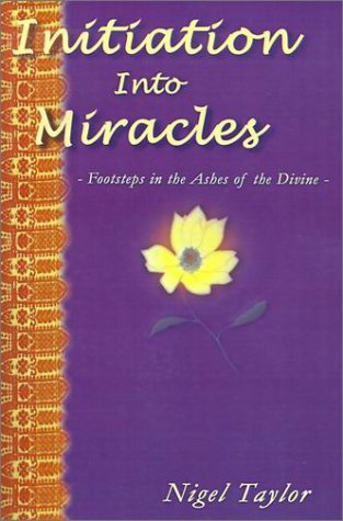 Initiation Into Miracles : Footsteps in the Ashes of the Divine