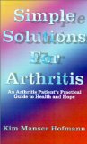 Simple Solutions for Arthritis: An Arthritis Patient's Practical Guide to Health and Hope