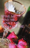 Wine Me, Dine Me, Dance Me, Romance Me