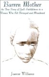 Barren Mother: The True Story of God's Faithfulness to a Woman Who Felt Betrayed and Abandoned