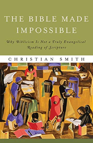 Book Cover The Bible Made Impossible: Why Biblicism Is Not a Truly Evangelical Reading of Scripture