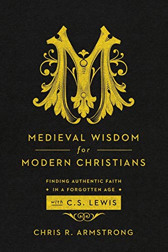 Book Cover Medieval Wisdom for Modern Christians: Finding Authentic Faith in a Forgotten Age with C. S. Lewis