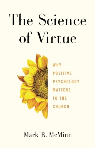 Book Cover The Science of Virtue: Why Positive Psychology Matters to the Church
