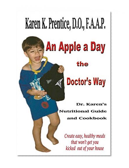 An Apple a Day the Doctors Way: Dr. Karen's Nutritional Guide and Cookbook