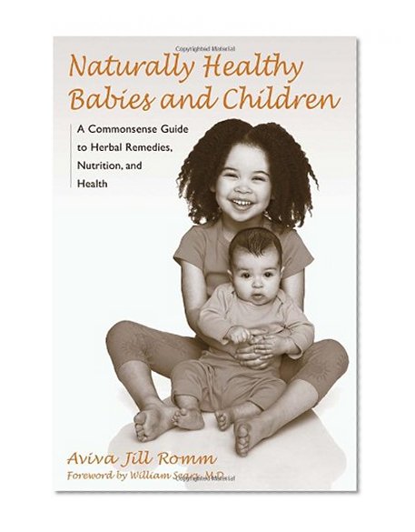 Book Cover Naturally Healthy Babies and Children: A Commonsense Guide to Herbal Remedies, Nutrition, and Health