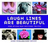 Laugh Lines Are Beautiful: And Other Age-Defying Truths