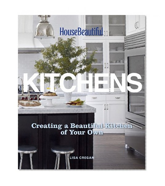 Book Cover House Beautiful Kitchens: Creating a Beautiful Kitchen of Your Own