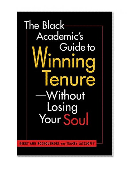 Book Cover The Black Academic's Guide to Winning Tenure--Without Losing Your Soul