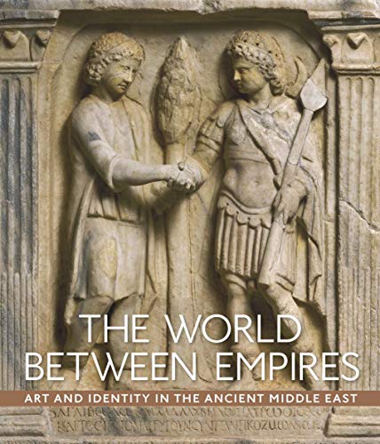 Book Cover The World between Empires: Art and Identity in the Ancient Middle East