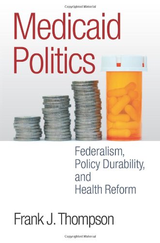 Book Cover Medicaid Politics: Federalism, Policy Durability, and Health Reform (American Governance and Public Policy series)