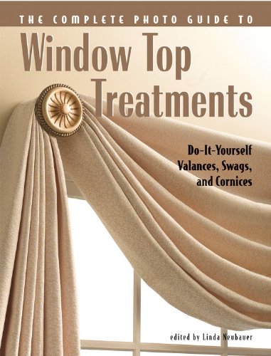Book Cover Complete Photo Guide to Window-Top Treatments: Do-It-Yourself Valances, Swags, and Cornices