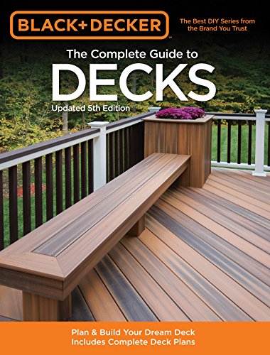 Book Cover Black & Decker The Complete Guide to Decks, Updated 5th Edition: Plan & Build Your Dream Deck  Includes Complete Deck Plans (Black & Decker Complete Guide)