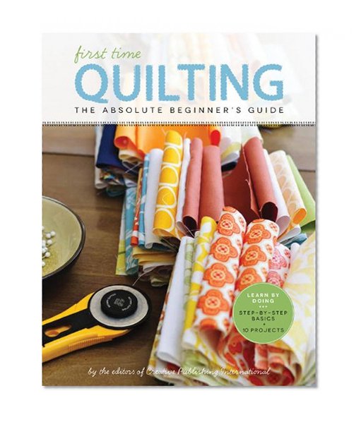 Book Cover First Time Quilting: The Absolute Beginner's Guide: There's A First Time For Everything
