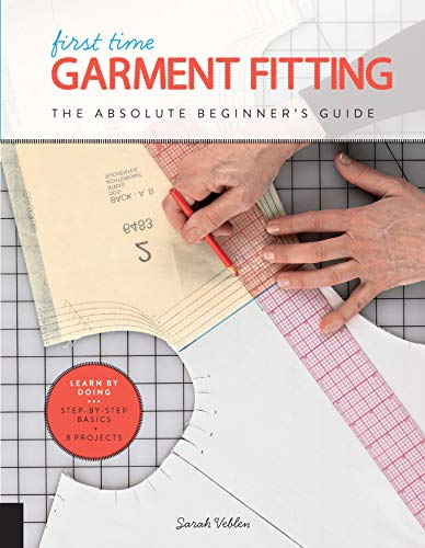 Book Cover First Time Garment Fitting: The Absolute Beginner's Guide - Learn by Doing * Step-by-Step Basics + 8 Projects
