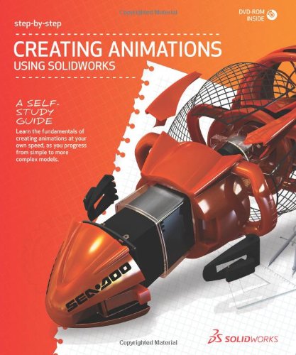 2012 Creating Animations Using SolidWorks Step-by-Step