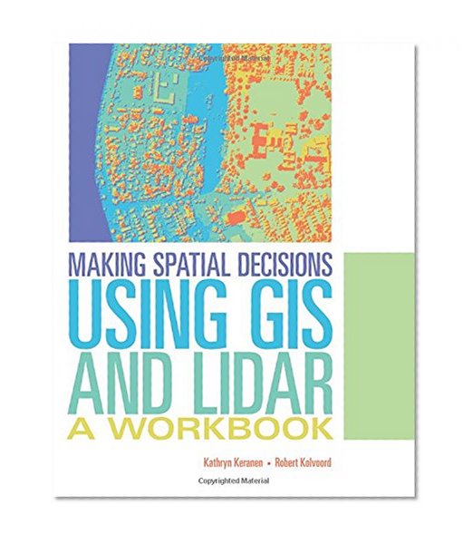 Book Cover Making Spatial Decisions Using GIS and Lidar: A Workbook