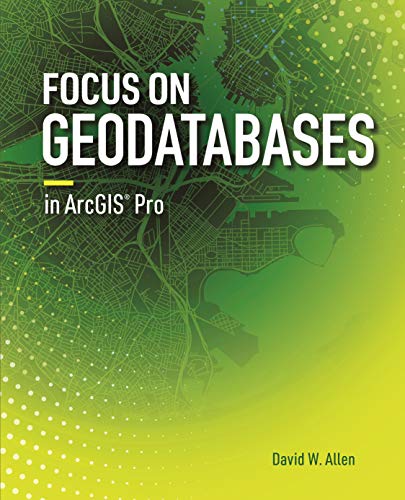 Book Cover Focus on Geodatabases in ArcGIS Pro