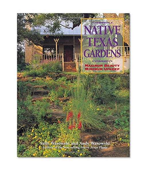 Book Cover Native Texas Gardens: Maximum Beauty Minimum Upkeep