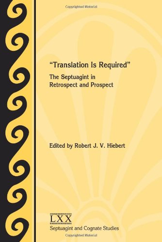 "Translation Is Required": The Septuagint in Retrospect and Prospect (Society of Biblical Literature Septuagint and Cognate Studie)