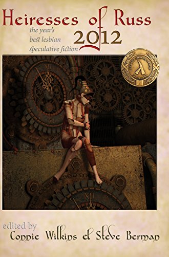 Heiresses of Russ 2012: The Year's Best Lesbian Speculative Fiction