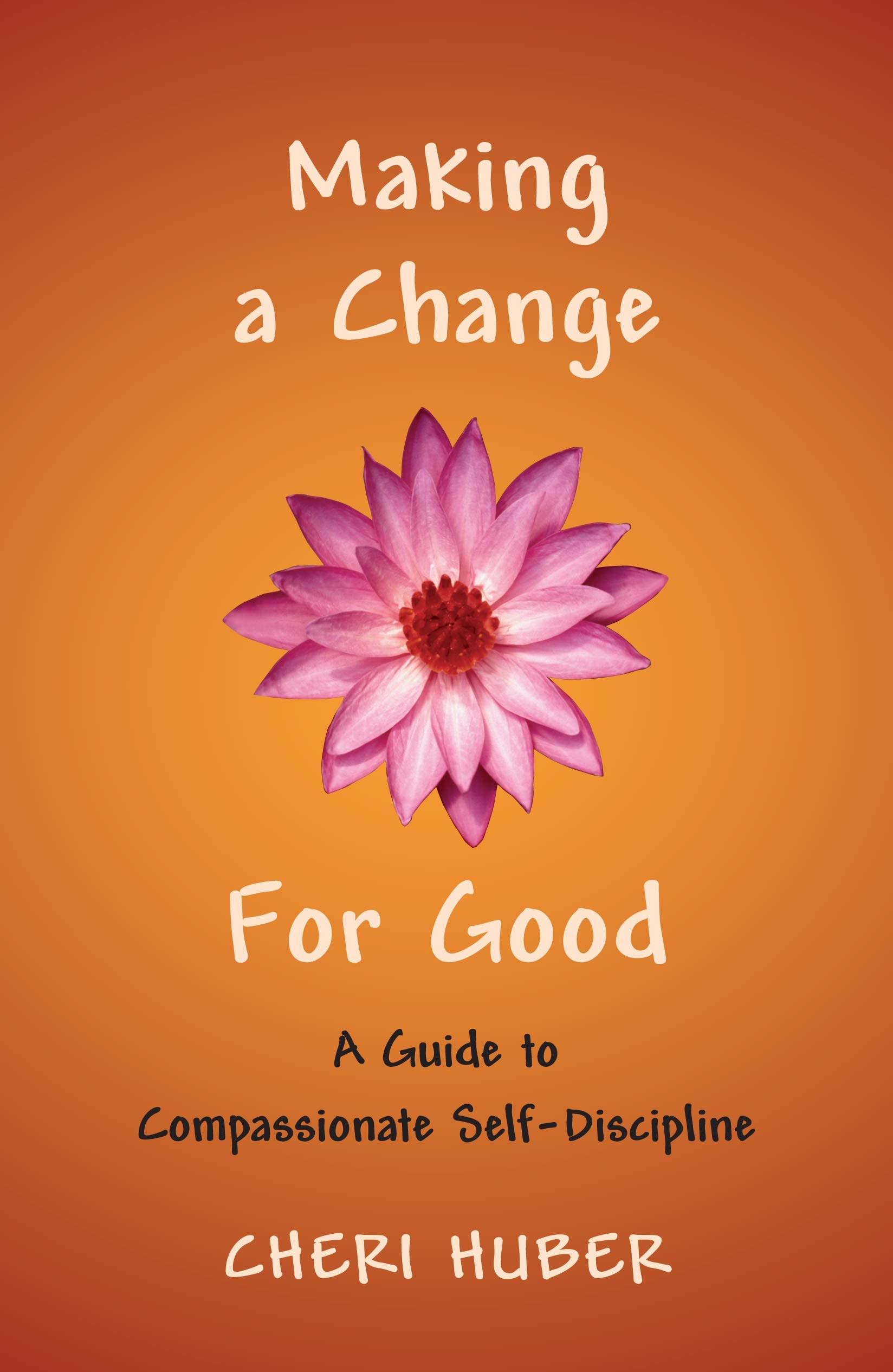 Book Cover Making a Change for Good: A Guide to Compassionate Self-Discipline