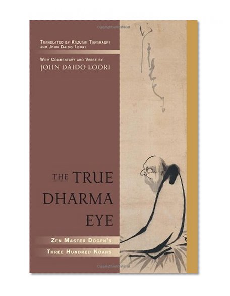 Book Cover The True Dharma Eye: Zen Master Dogen's Three Hundred Koans