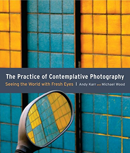 Book Cover The Practice of Contemplative Photography: Seeing the World with Fresh Eyes