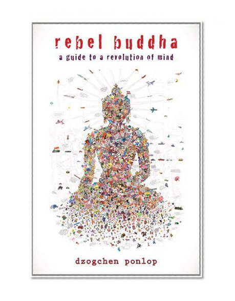 Rebel Buddha: A Guide to a Revolution of Mind