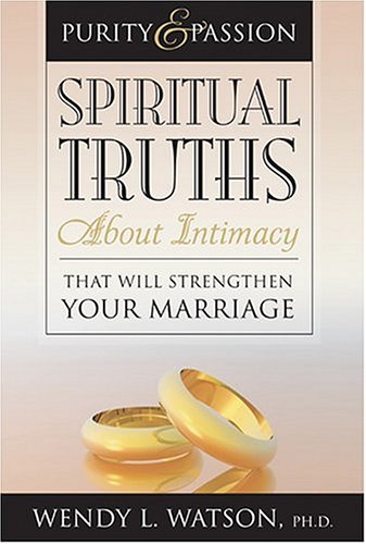 Book Cover Purity and Passion: Spiritual Truths about Intimacy That Will Strengthen Your Marriage