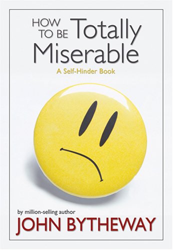 Book Cover How to Be Totally Miserable: A Self-Hinder Book