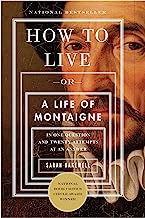 Book Cover How to Live: Or A Life of Montaigne in One Question and Twenty Attempts at an Answer