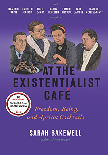 Book Cover At the Existentialist CafÃ©: Freedom, Being, and Apricot Cocktails with Jean-Paul Sartre, Simone de Beauvoir, Albert Camus, Martin Heidegger, Maurice Merleau-Ponty and Others